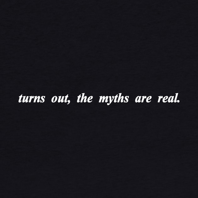 turns out the myth are real by NotComplainingJustAsking